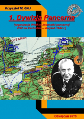 1 Dywizja Pancerna  (organizacja Wielkiej Jednostki pancernej PSZ na Zachodzie - sierpień 1944 r.) - Gaj Krzysztof M. | mała okładka