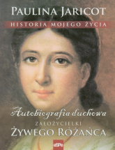 Historia mojego życia Autobiografia duchowa załozycielki Żywego Różańca - Paulina Jaricot | mała okładka