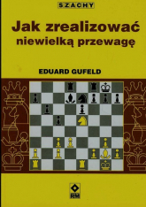 Jak zrealizować niewielką przewagę - Eduard Gufeld | mała okładka