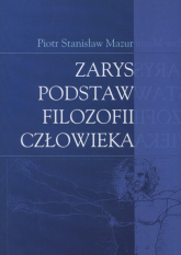 Zarys podstaw filozofii człowieka - Mazur Piotr Stanisław | mała okładka