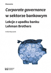 Corporate governance w sektorze bankowym Lekcje z upadku banku Lehman Brothers - Emilia Klepczarek | mała okładka