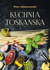 Kuchnia toskańska - Piotr Adamczewski | mała okładka