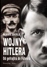 Wojny Hitlera Od gefrajtra do Fuhrera - Henrik Eberle | mała okładka