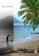 Indonezja Po drugiej stronie raju - Anna Jaklewicz | mała okładka