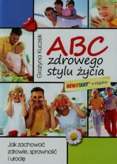 ABC zdrowego stylu życia Jak zachować zdrowie, sprawność i urodę - Grażyna Kuczek | mała okładka