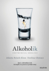 Alkoholik - instrukcja obsługi - Głowacz Ewelina, Reisch-Klose Jolanta | mała okładka