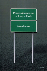 Mniejszość niemiecka na Dolnym Śląsku Studium socjologiczne - Irena Kurasz | mała okładka