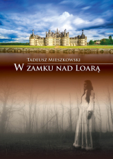 W zamku nad Loarą - Tadeusz Mieszkowski | mała okładka