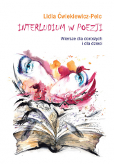 Interludium w poezji Wiersze dla dorosłych i dla dzieci - Lidia Ćwiekiewicz-Pelc | mała okładka