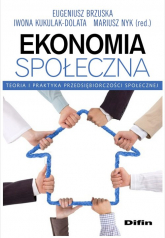 Ekonomia społeczna Teoria i praktyka przedsiębiorczości społecznej - Brzuska Eugeniusz, Kukulak-Dolata Iwona | mała okładka