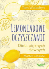 Lemoniadowe oczyszczanie Dieta pięknych i sławnych - Tom Woloshyn | mała okładka