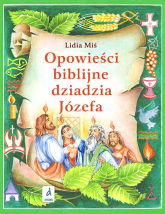 Opowieści biblijne dziadzia Józefa Część 4 - Lidia Miś | mała okładka