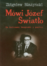 Mówi Józef Światło Za kulisami bezpieki i partii 1940-1955 - Zbigniew Błażyński | mała okładka