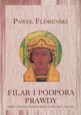 Filar i podpora prawdy Próba teodycei prawosławnej w dwunastu listach - Paweł Florenski | mała okładka