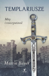 Templariusze Mity i rzeczywistość - Martin Bauer | mała okładka