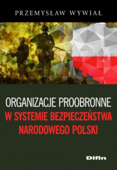 Organizacje proobronne w systemie bezpieczeństwa narodowego Polski - Przemysław Wywiał | mała okładka