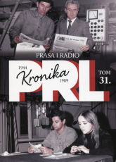 Kronika PRL 1944-1989 Tom 31 Prasa i radio - Iwona Kienzler | mała okładka