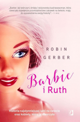 Barbie i Ruth Historia najsłynniejszej lalki na świecie oraz kobiety, która ją stworzyła - Robin Gerber | mała okładka