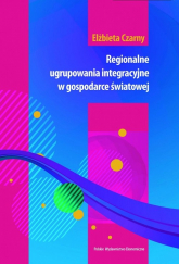 Regionalne ugrupowania integracyjne w gospodarce światowej - Czarny Elżbieta | mała okładka