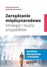 Zarządzanie międzynarodowe Strategie i studia przypadków - Beata Glinkowska, Kaczmarek Bogusław | mała okładka