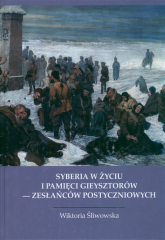 Syberia w życiu i pamięci Gieysztorów - zesłańców postyczniowych - Wiktoria Śliwowska | mała okładka