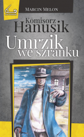 Komisorz Hanusik Umrzik we szranku - Marcin Melon | mała okładka