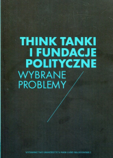 Think Tanki i fundacje polityczne Wybrane problemy -  | mała okładka