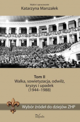Wybór źródeł do dziejów ZHP Tom 2 Walka, sowietyzacja, odwilż, kryzys i upadek (1944–1988) - Katarzyna Marszałek | mała okładka