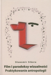 Film i paradoksy wizualności Praktykowanie antropologii - Sikora Sławomir | mała okładka