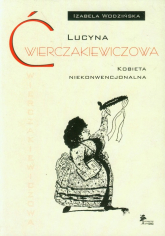 Lucyna Ćwierczakiewiczowa Kobieta niekonwencjonalna - Izabela Wodzińska | mała okładka