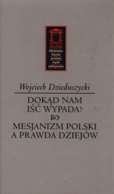 Dokąd nam iść nie wypada? Mesjanizm polski a prawda dziejów - Wojciech Dzieduszycki | mała okładka