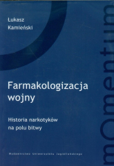Farmakologizacja wojny Historia narkotyków na polu bitwy - Łukasz Kamieński | mała okładka