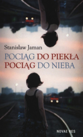 Pociąg do piekła Pociąg do nieba - Stanisław Jaman | mała okładka