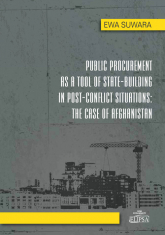 Public Procurement as a Tool of State - Building in Post - Conflict Situations: The Case of Afghanis - Ewa Suwara | mała okładka