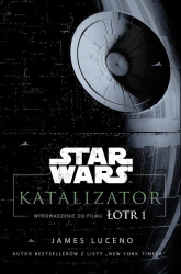 Star Wars Katalizator Wprowadzenie do filmu Łotr 1 - James Luceno | mała okładka