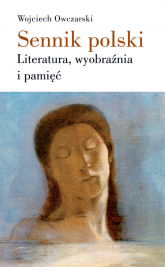 Sennik polski Literatura, wyobraźnia i pamięć - Wojciech Owczarski | mała okładka