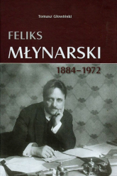 Feliks Młynarski 1884-1972 - Głowiński Tomasz | mała okładka