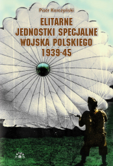 Elitarne jednostki specjalne Wojska Polskiego 1939-45 - Piotr Korczyński | mała okładka