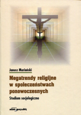 Megatrendy religijne w społeczeństwach ponowoczesnych Studium socjologiczne - Janusz Mariański | mała okładka