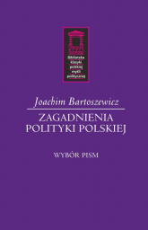 Zagadnienia polityki polskiej Wybór pism - Joachim Bartoszewicz | mała okładka