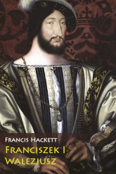 Franciszek I Walezjusz - Francis Hackett | mała okładka