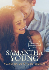 Wszystko co w Tobie kocham - Samantha Young | mała okładka