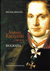 Atanazy Raczyński (1788-1874) Biografia - Michał Mencfel | mała okładka