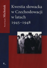 Kwestia Słowacka w Czechosłowacji 1945-1948 - Michniak Paweł Jacek | mała okładka