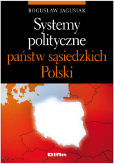 Systemy polityczne państw sąsiedzkich Polski - Jagusiak Bogusław | mała okładka