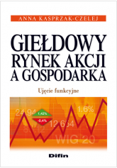 Giełdowy rynek akcji a gospodarka Ujęcie funkcyjne - Anna Kasprzak-Czelej | mała okładka