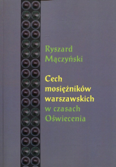 Cech mosiężników warszawskich w czasach Oświecenia - Ryszard Mączyński | mała okładka