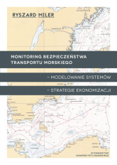 Monitoring bezpieczeństwa transportu morskiego - modelowanie systemów - strategie ekonomizacji - Miler Ryszard K. | mała okładka