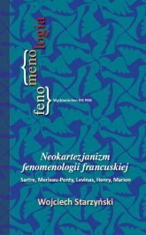 Neokartezjanizm fenomenologii francuskiej Sarte, Merleau-Ponty, Levinas, Henry, Marion - Wojciech Starzyński | mała okładka