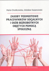 Zasoby podmiotowe pracowników socjalnych i osób bezrobotnych objętych pomocą społeczną - Chodkowska Maria, Kazanowski Zdzisław | mała okładka